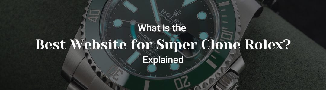 What is the Best Website for Super Clone Rolex - Horique