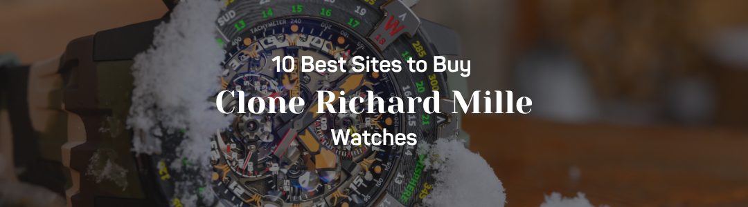 10 Best Sites to Buy Clone Richard Mille Watches - Horique